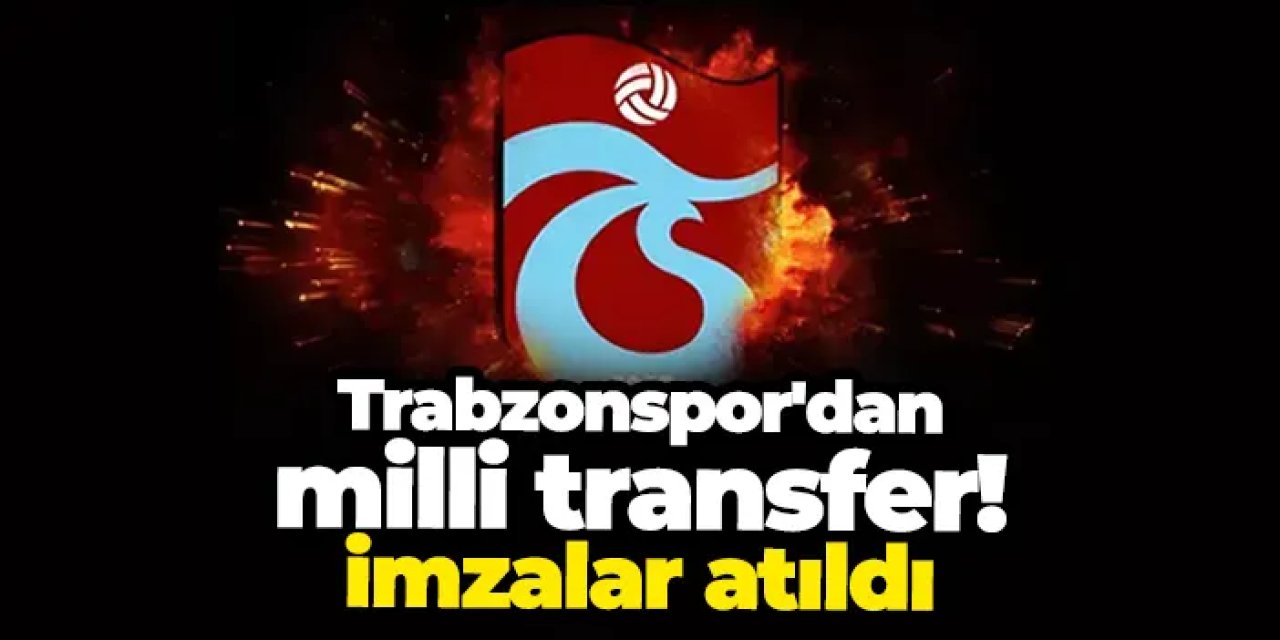 Trabzonspor'dan milli transfer! İmzalar atıldı