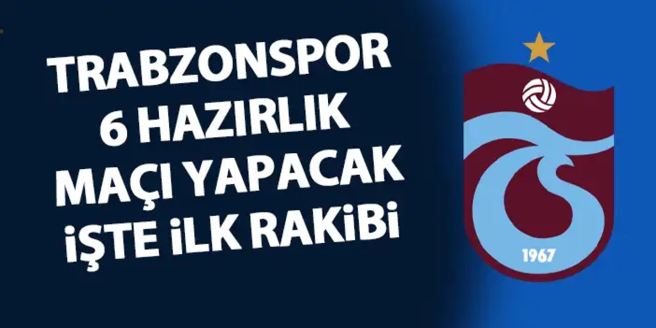 Trabzonspor 6 hazırlık maçı yapacak! İşte ilk rakibi