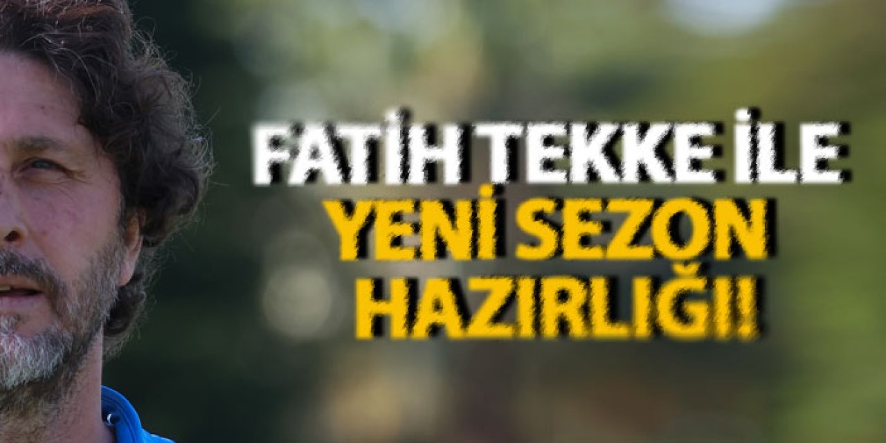 Fatih Tekke İle yeni sezon hazırlığı!