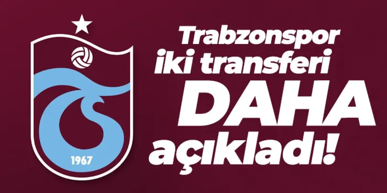 Trabzonspor iki transferi daha açıkladı!