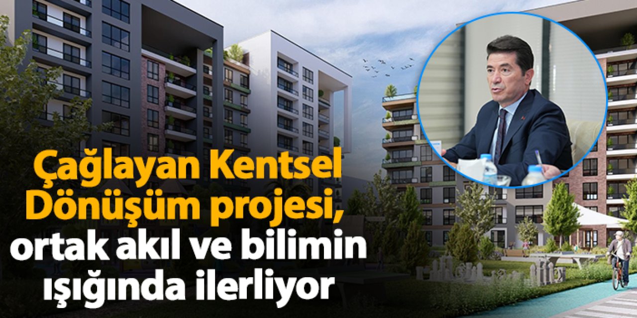Çağlayan Kentsel Dönüşüm projesi, ortak akıl ve bilimin ışığında ilerliyor