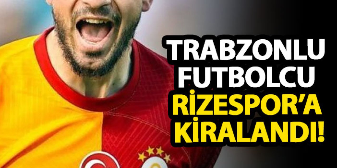 Trabzonlu futbolcu Rizespor’a kiralandı!