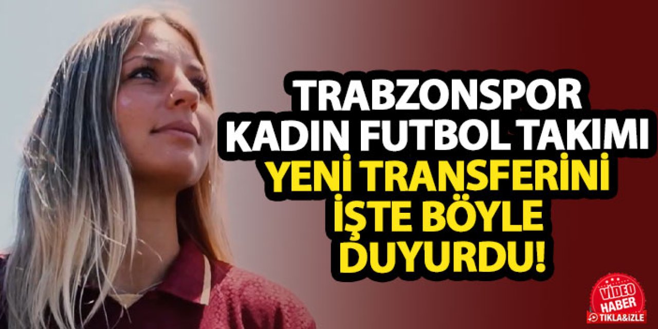 Trabzonspor Kadın Futbol Takımı, yeni transferini işte böyle duyurdu!