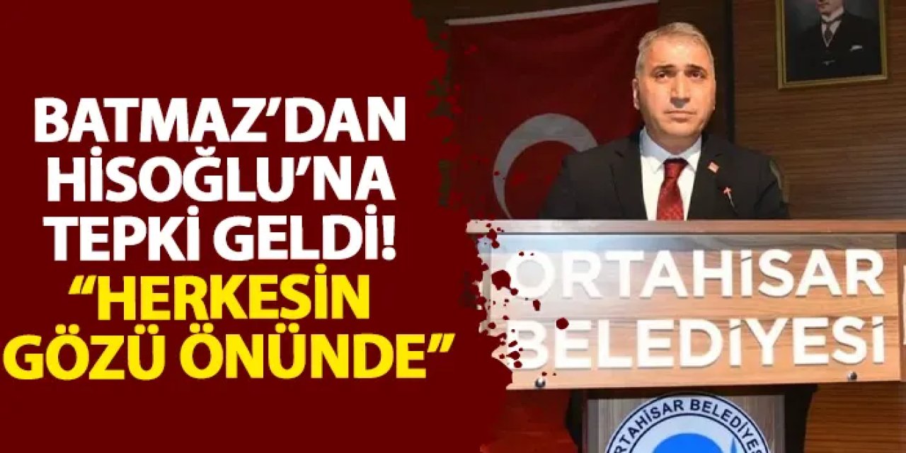 Batmaz’dan Hisoğlu’na tepki geldi! “Herkesin gözü önünde”