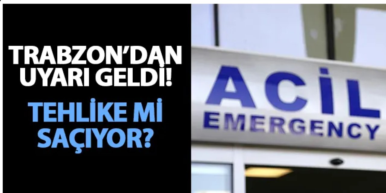 Trabzon'dan uyarı geldi! Tehlike mi saçıyor?