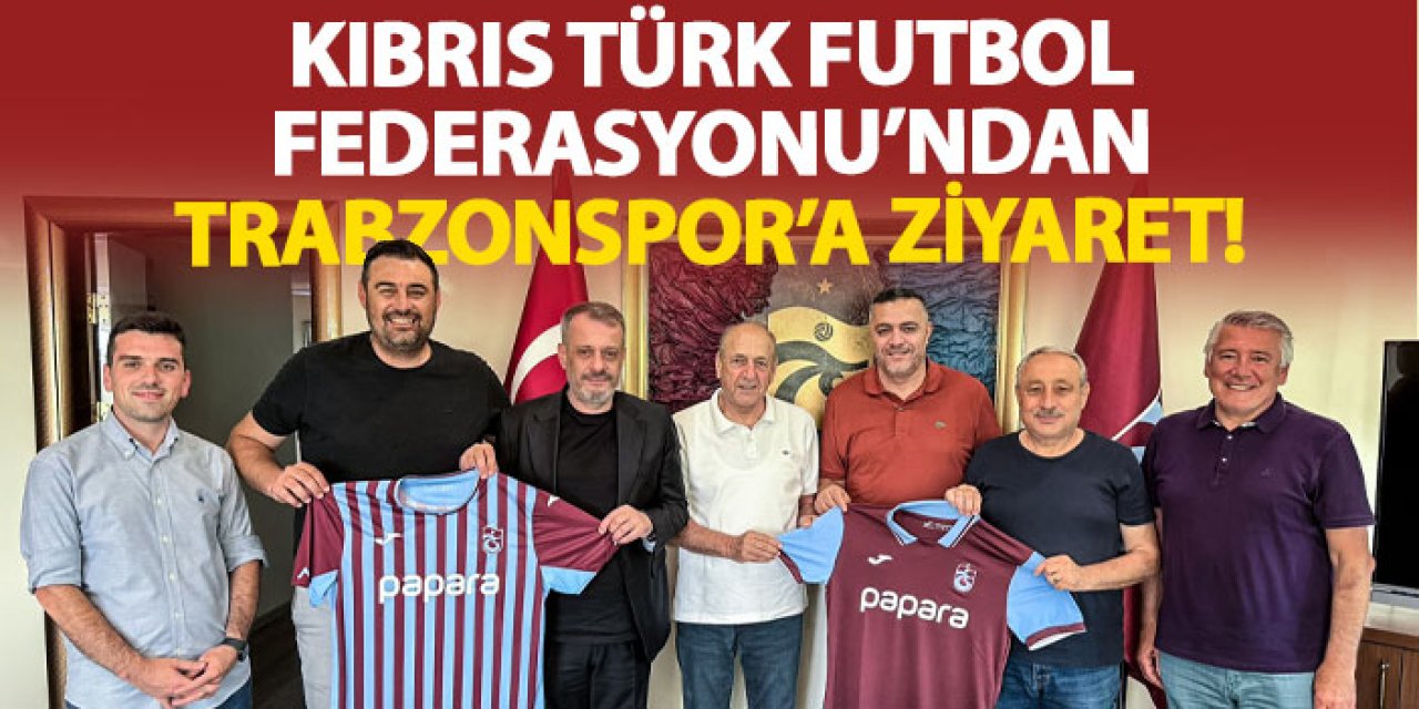Kıbrıs Türk Futbol Federasyonu’ndan Trabzonspor’a ziyaret!
