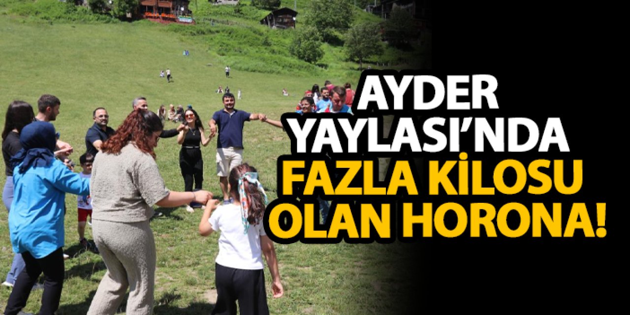Ayder Yaylası’nda fazla kilosu olan horona!