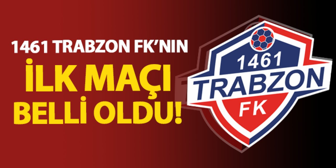 1461 Trabzon FK’nın ilk maçı belli oldu!