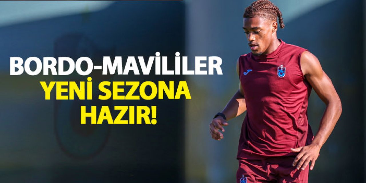 Bordo-Mavililer yeni sezona hazır!