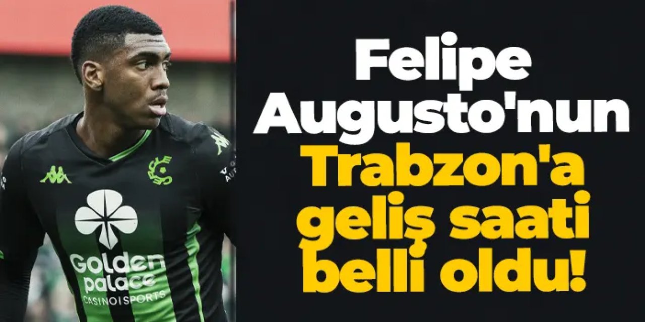 Trabzonspor’un yeni transferi Felipe Augusto'nun Trabzon'a geliş saati belli oldu!