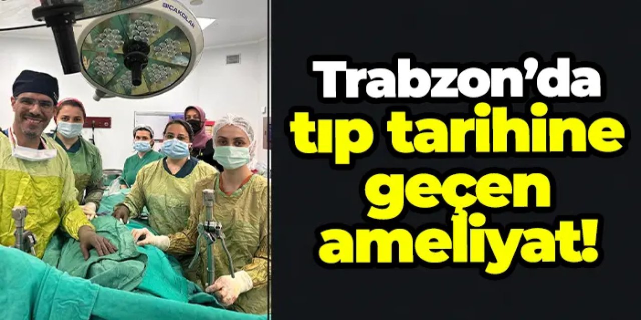 Trabzon’da tıp tarihine geçen ameliyat: Karaciğerden 90 santimetrelik kist çıkarıldı