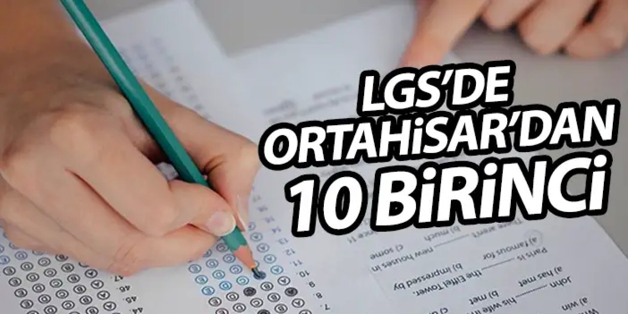 Ortahisar’dan LGS’de büyük başarı! 10 okuldan Türkiye birincisi çıktı