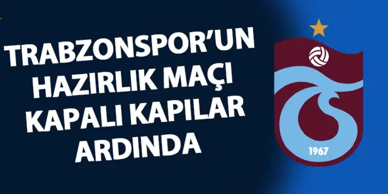 Trabzonspor - Dinamo Tiflis ile hazırlık maçına çıkıyor.