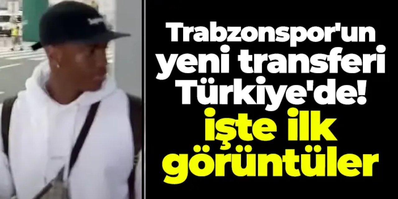 Trabzonspor'un yeni transferi Türkiye'de! İşte ilk görüntüler