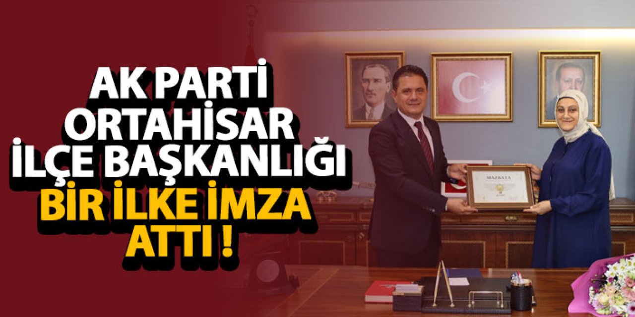Ak Parti Ortahisar ilçe başkanlığı bir ilke imza attı !