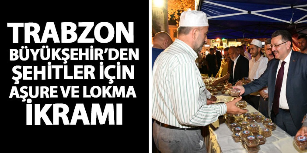 Trabzon Büyükşehir’den şehitler için aşure ve lokma ikramı