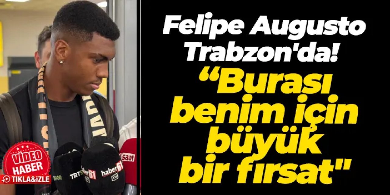 Trabzonspor'un yeni transferi Felipe Augusto Trabzon'da! "Benim için büyük bir fırsat"
