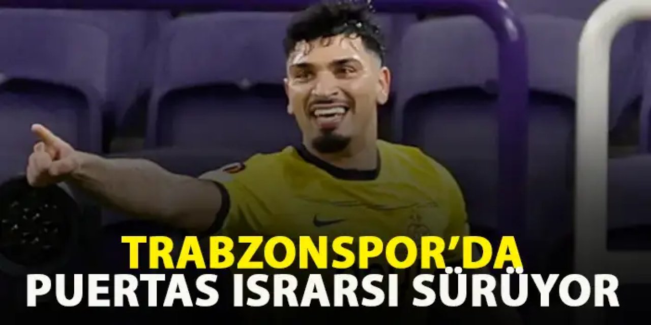 Trabzonspor'da Puertas ısrarı sürüyor!