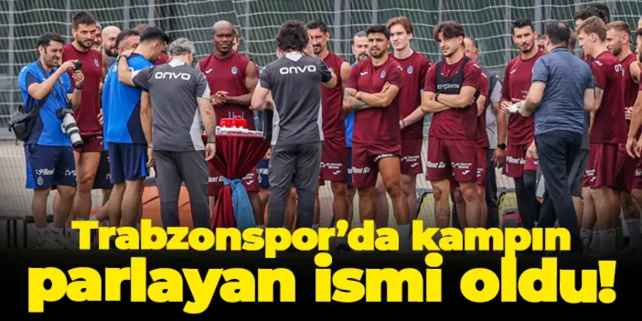 Trabzonspor’da kampın parlayan ismi oldu!