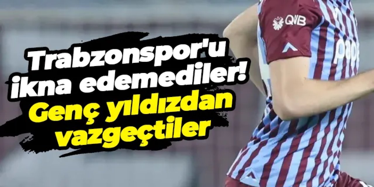 Trabzonspor'u ikna edemediler! Genç yıldızdan vazgeçtiler