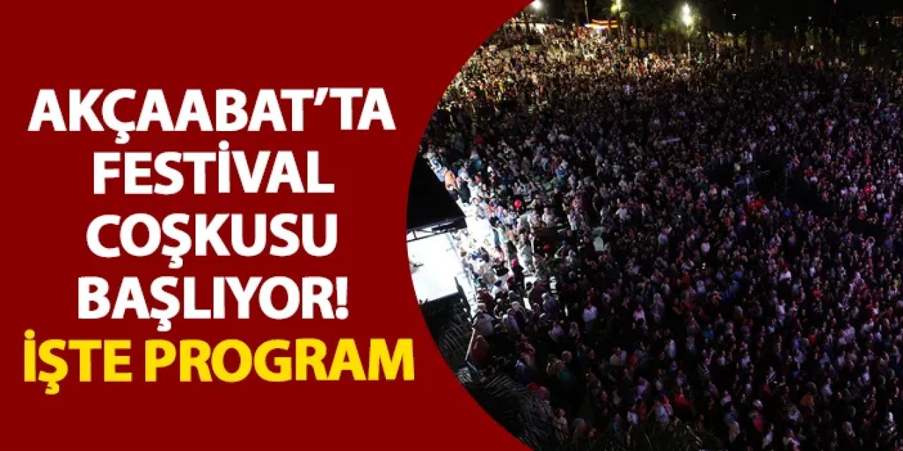 Akçaabat’ta festival coşkusu başlıyor! İşte program