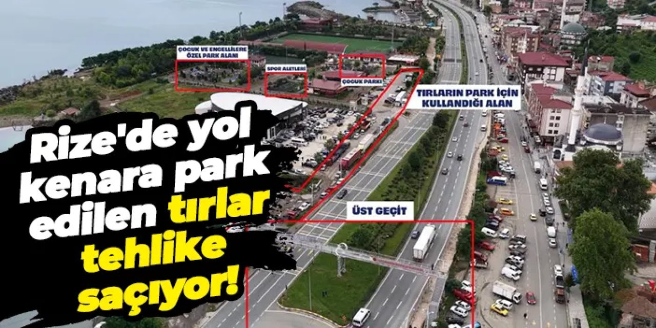 Rize'de yol kenara park edilen tırlar tehlike saçıyor!
