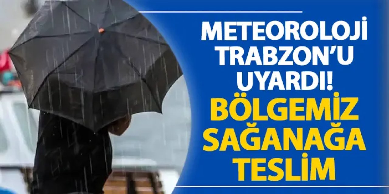 Meteoroloji Trabzon’u uyardı! Bölgemiz sağanağa teslim