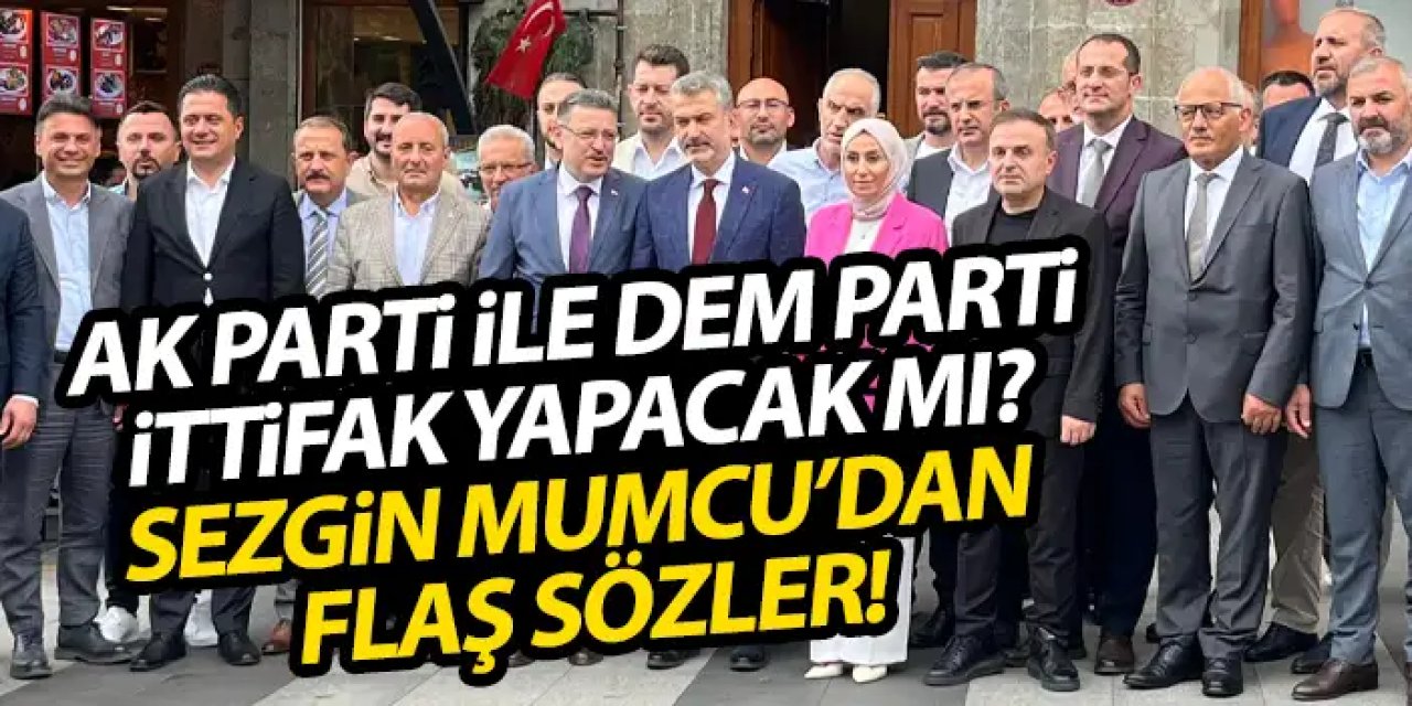 AK Parti ile DEM Parti ittifa yapacak mı? Sezgin Mumcu'dan flaş sözler