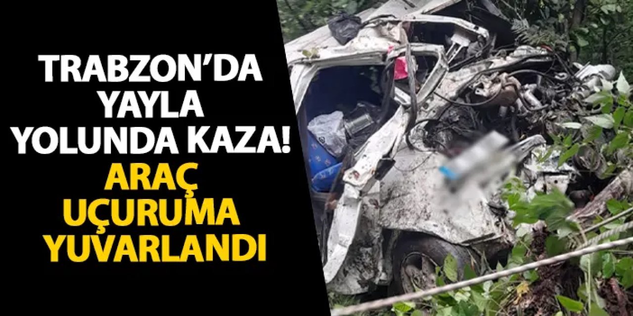Trabzon’da yayla yolunda kaza! Araç uçuruma yuvarlandı