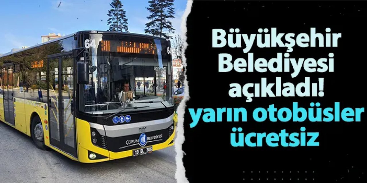 Büyükşehir Belediyesi duyurdu! Yarın otobüsler ücretsiz