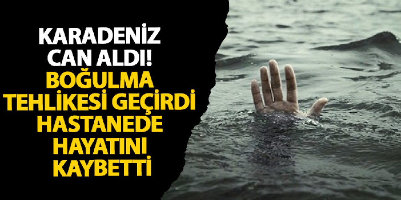 Giresun’da boğulma tehlikesi geçiren şahıs hastanede hayatını kaybetti