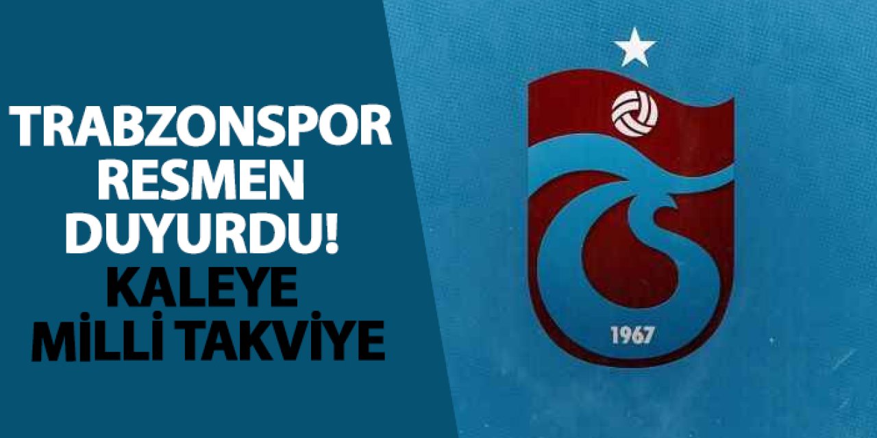 Trabzonspor resmen duyurdu! Kaleye milli takviye
