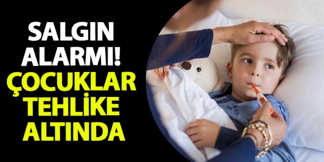 Salgın alarmı! Çocuklar tehlike altında
