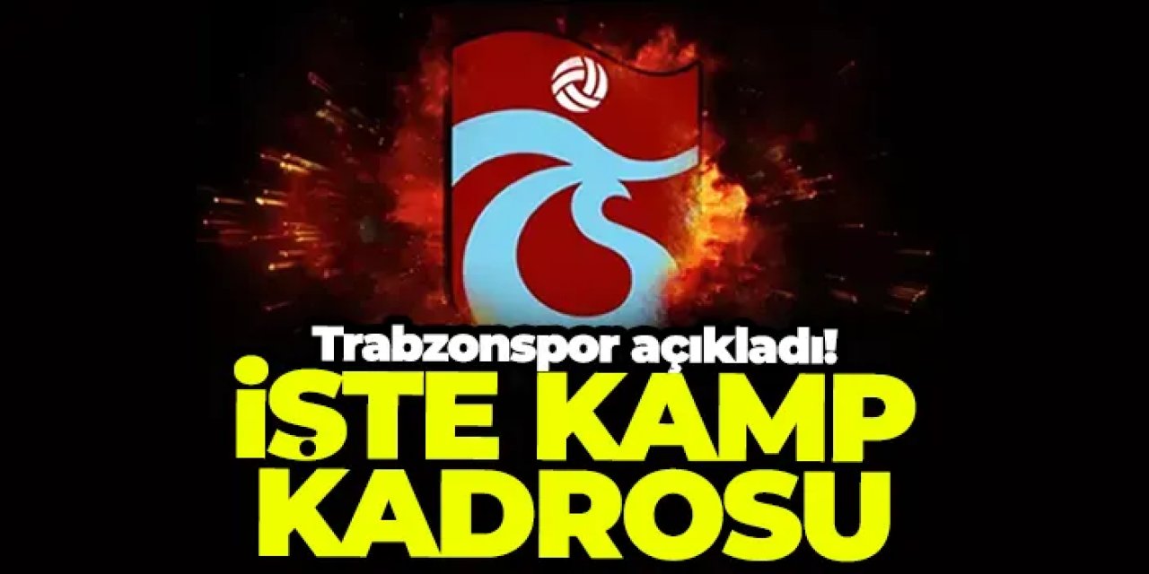 Trabzonspor'un kamp kadrosu açıklandı! İşte götürülecek oyuncular