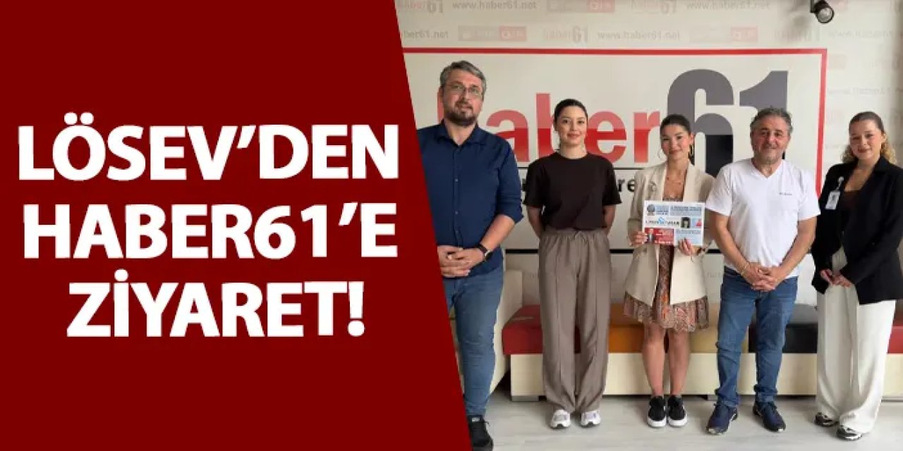 LÖSEV’den Haber61’e ziyaret!