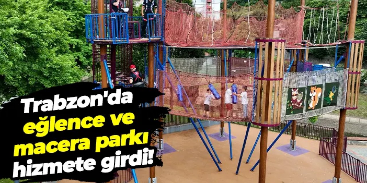 Trabzon’da Zağnos Vadisi’nde eğlence ve macera parkı açıldı!