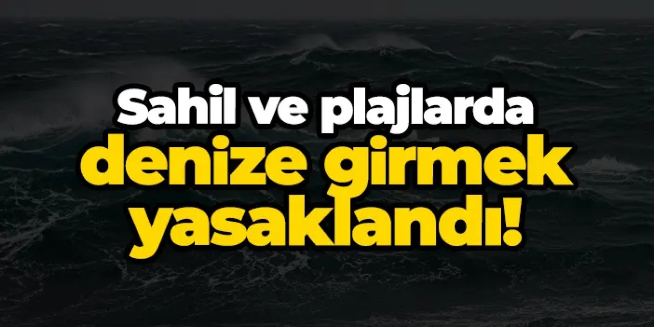 Giresun'da sahil ve plajlarda denize girmek yasaklandı!