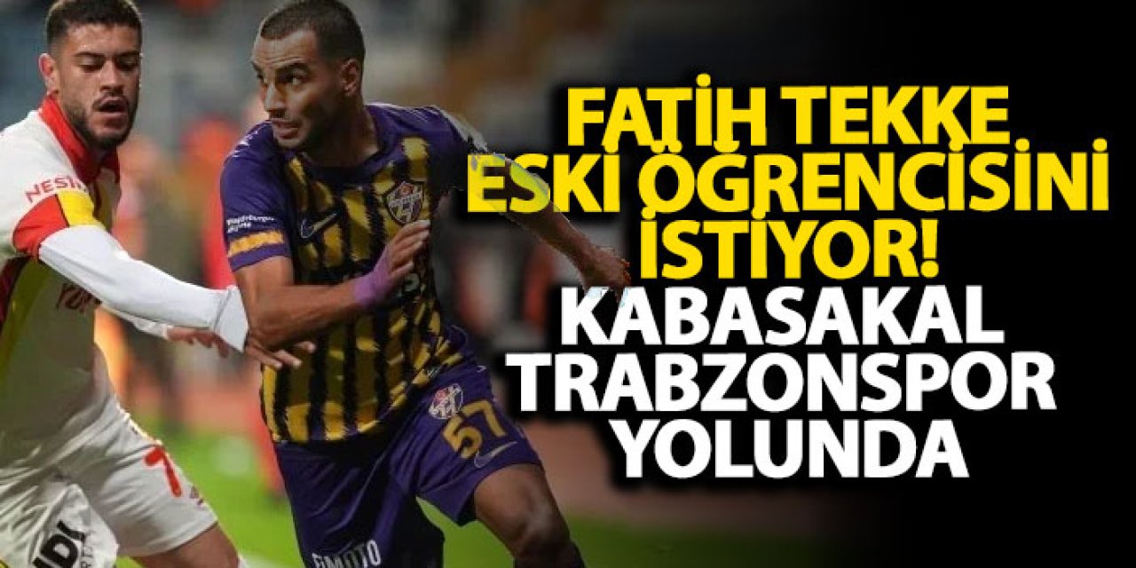 Fatih Tekke eski öğrencisini İstiyor! Kabasakal Trabzonspor yolunda