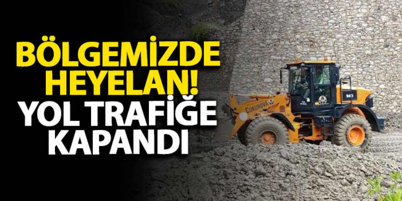 Bölgemizde heyelan! Yol trafiğe kapandı