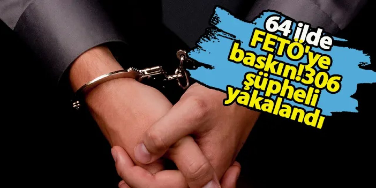 Trabzon'unda dahil olduğu FETÖ'ye baskın! 306 şüpheli yakalandı