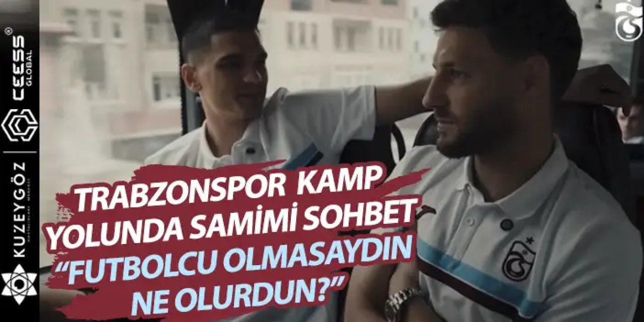 Trabzonspor'da iki savaşcısından samimi sohbet "Futbolcu olmasaydın ne olurdun"