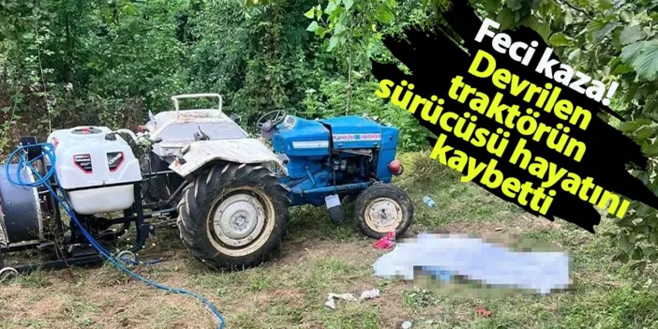 Samsun'da feci kaza! Devrilen traktörün sürücüsü hayatını kaybetti