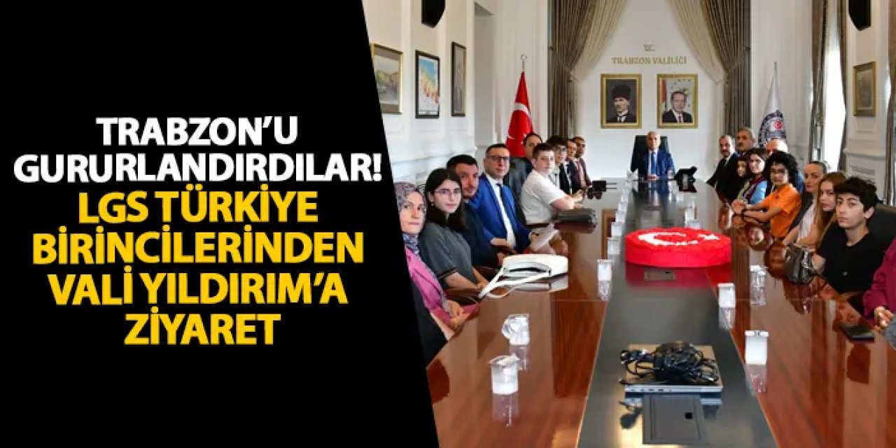 Trabzon’u gururlandırdılar! LGS Türkiye birincilerinden Vali Yıldırım’a ziyaret