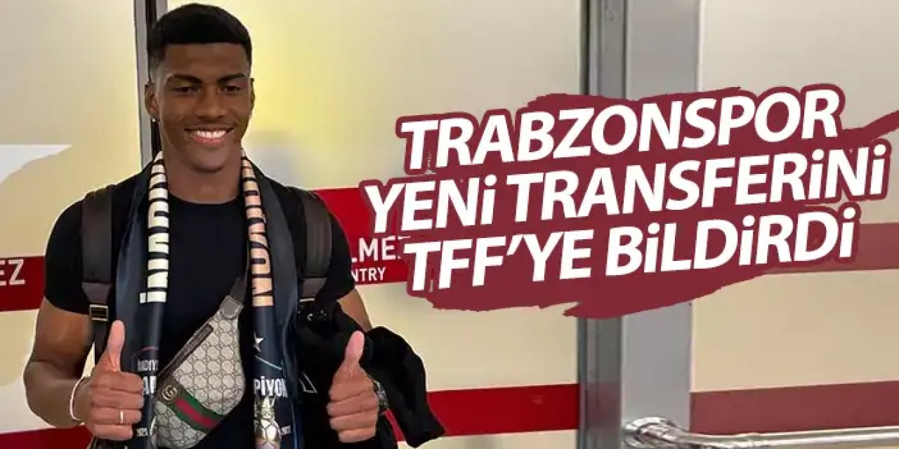 Trabzonspor yeni transferi TFF'ye bildirdi! Lisansı çıktı