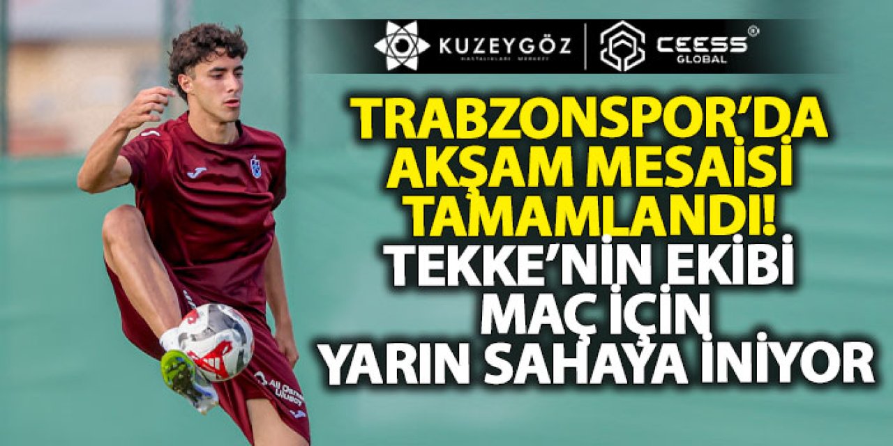 Trabzonspor’da akşam mesaisi tamamlandı! Tekke’nin ekibi yarın sahaya iniyor