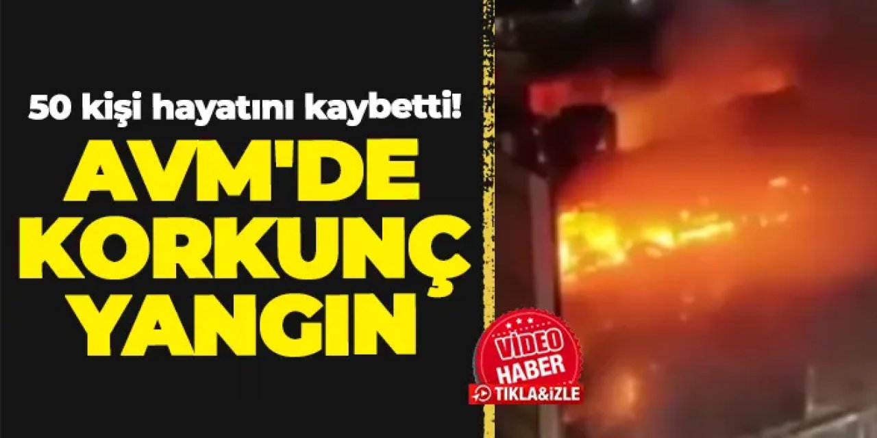 AVM yangınında 50 kişi hayatını kaybetti!