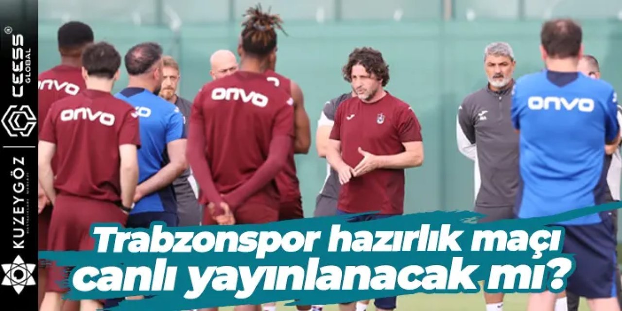 Trabzonspor, hazırlık maçında bugün (17 Temmuz Perşembe) saat 17.00'de