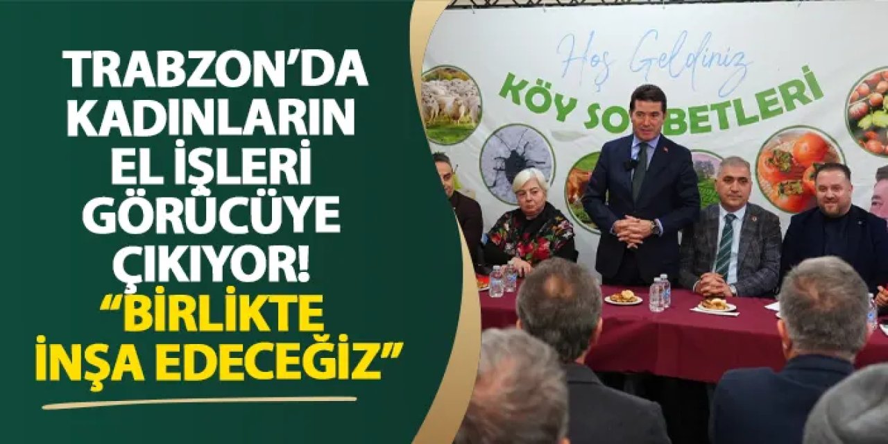 Trabzon’da kadınların el işleri görücüye çıkıyor! “Birlikte inşa edeceğiz”