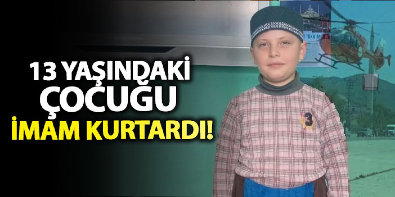 13 Yaşındaki çocuğu imam kurtardı!