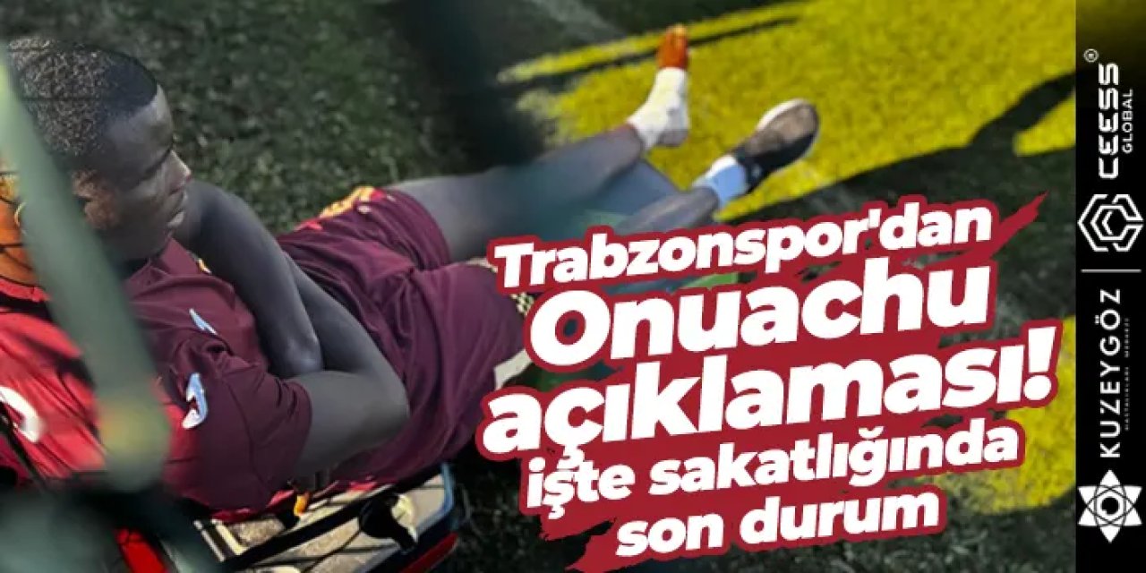 Trabzonspor'dan Onuachu açıklaması! İşte sakatlığında son durum